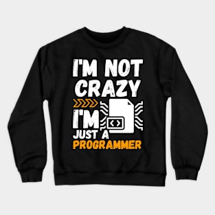 I'm not crazy, I'm just a programmer Crewneck Sweatshirt